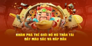 Trải Nghiệm Trò Chơi Nổ Hũ Thần Tài Tại SunWin Với Giải Thưởng Hấp Dẫn